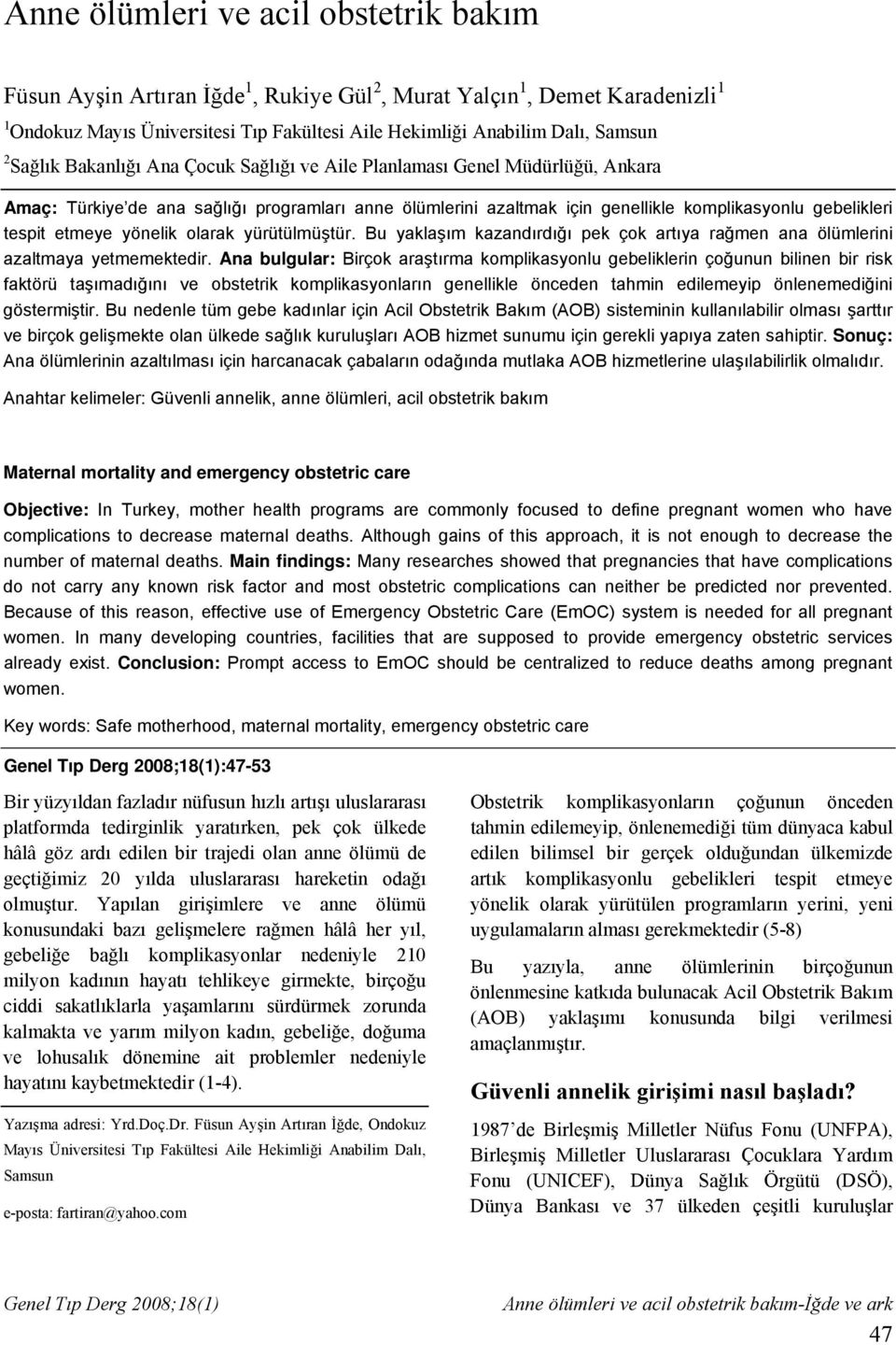 etmeye yönelik olarak yürütülmüştür. Bu yaklaşım kazandırdığı pek çok artıya rağmen ana ölümlerini azaltmaya yetmemektedir.