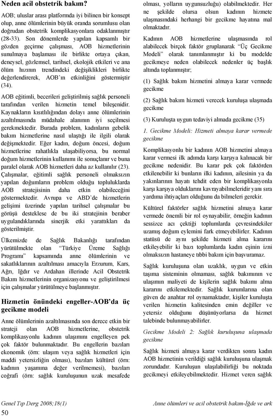 trendindeki değişiklikleri birlikte değerlendirerek, AOB ın etkinliğini göstermiştir (34). AOB eğitimli, becerileri geliştirilmiş sağlık personeli tarafından verilen hizmetin temel bileşenidir.