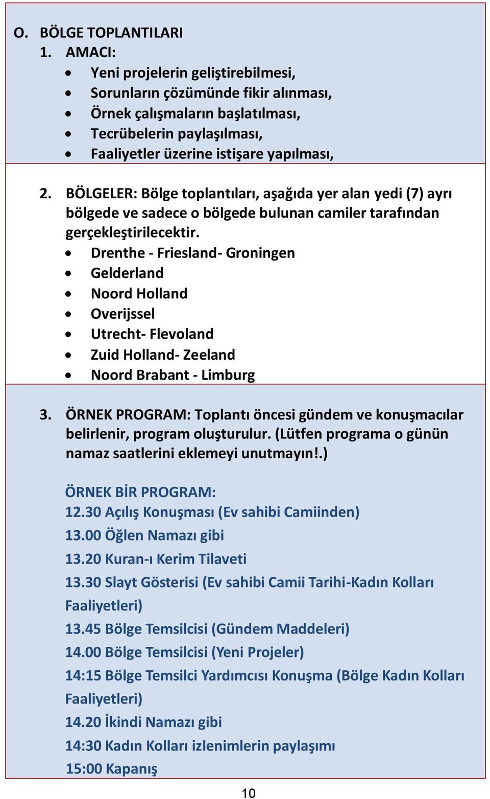 BÖLGELER: Bölge toplantıları, aşağıda yer alan yedi (7) ayrı bölgede ve sadece o bölgede bulunan camiler tarafından gerçekleştirilecektir.