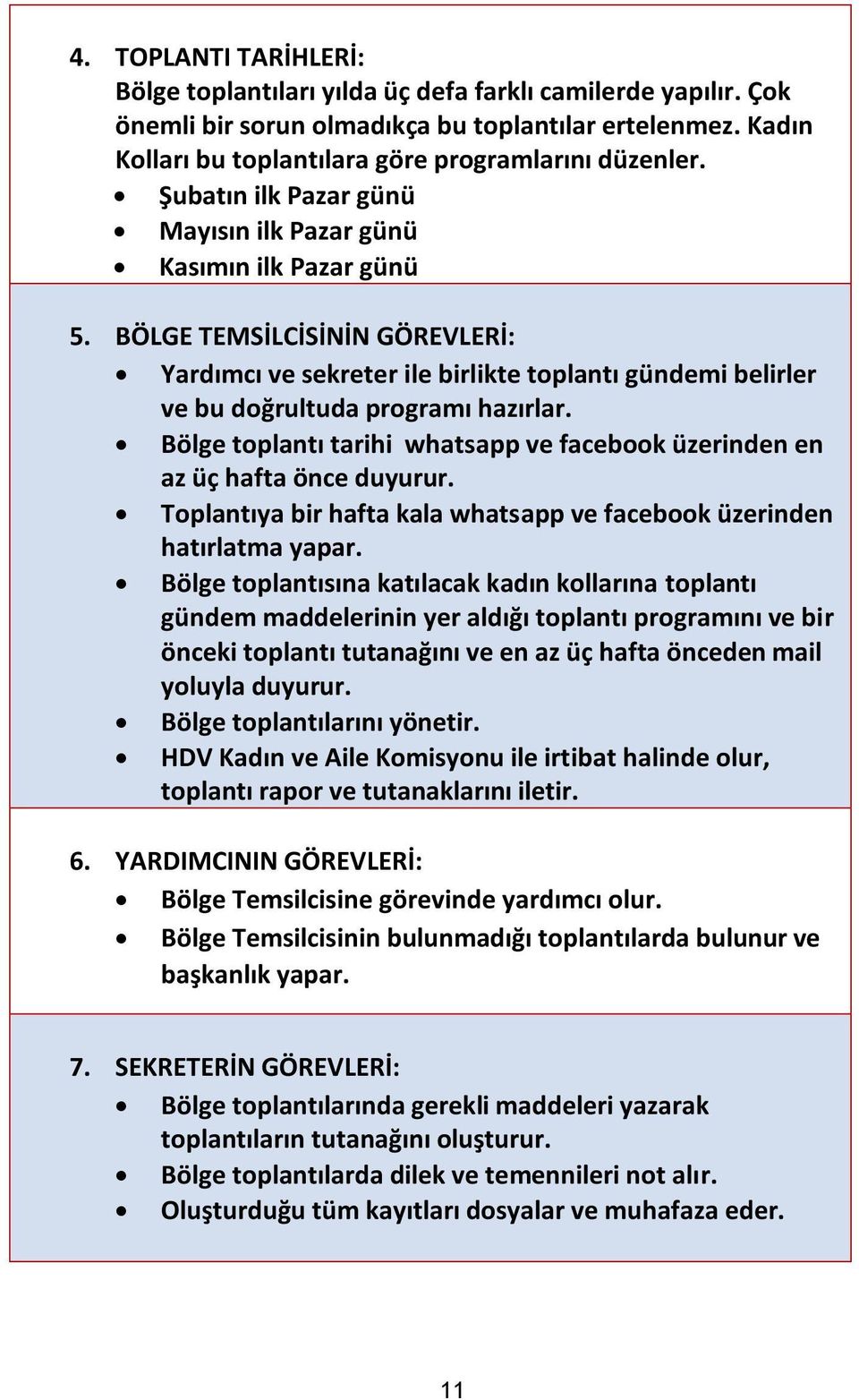 Bölge toplantı tarihi whatsapp ve facebook üzerinden en az üç hafta önce duyurur. Toplantıya bir hafta kala whatsapp ve facebook üzerinden hatırlatma yapar.