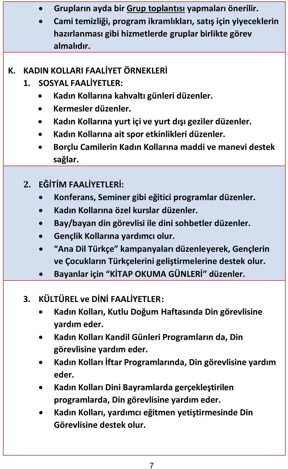 Kadın Kollarına ait spor etkinlikleri düzenler. Borçlu Camilerin Kadın Kollarına maddi ve manevi destek sağlar. 2. EĞİTİM FAALİYETLERİ: Konferans, Seminer gibi eğitici programlar düzenler.