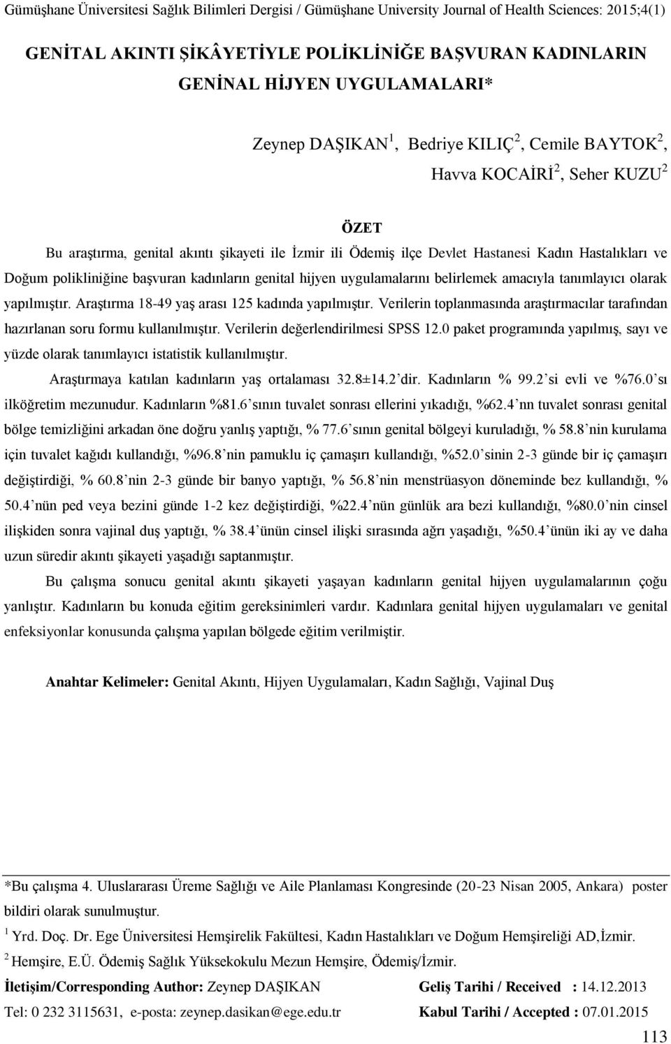 yapılmıştır. Araştırma 18-49 yaş arası 125 kadında yapılmıştır. Verilerin toplanmasında araştırmacılar tarafından hazırlanan soru formu kullanılmıştır. Verilerin değerlendirilmesi SPSS 12.