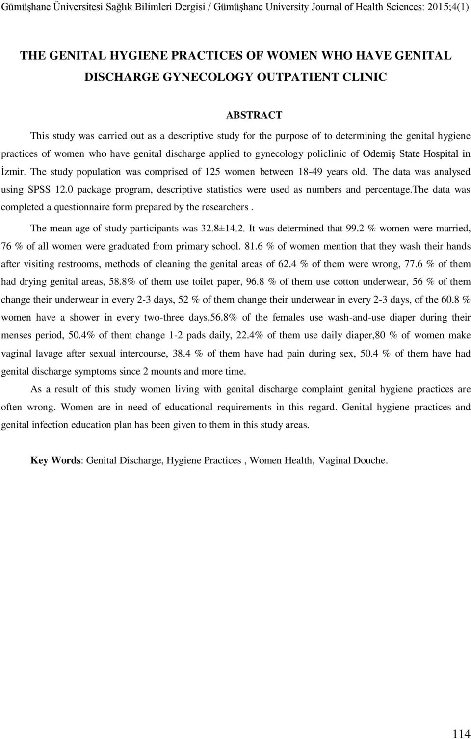 The data was analysed using SPSS 12.0 package program, descriptive statistics were used as numbers and percentage.the data was completed a questionnaire form prepared by the researchers.