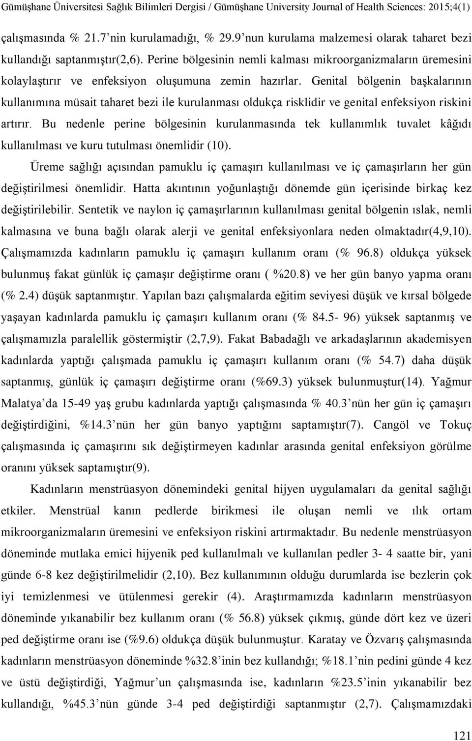 Genital bölgenin başkalarının kullanımına müsait taharet bezi ile kurulanması oldukça risklidir ve genital enfeksiyon riskini artırır.