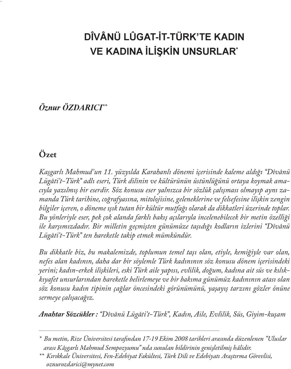 Söz konusu eser yalnızca bir sözlük çalışması olmayıp aynı zamanda Türk tarihine, coğrafyasına, mitolojisine, geleneklerine ve felsefesine ilişkin zengin bilgiler içeren, o döneme ışık tutan bir