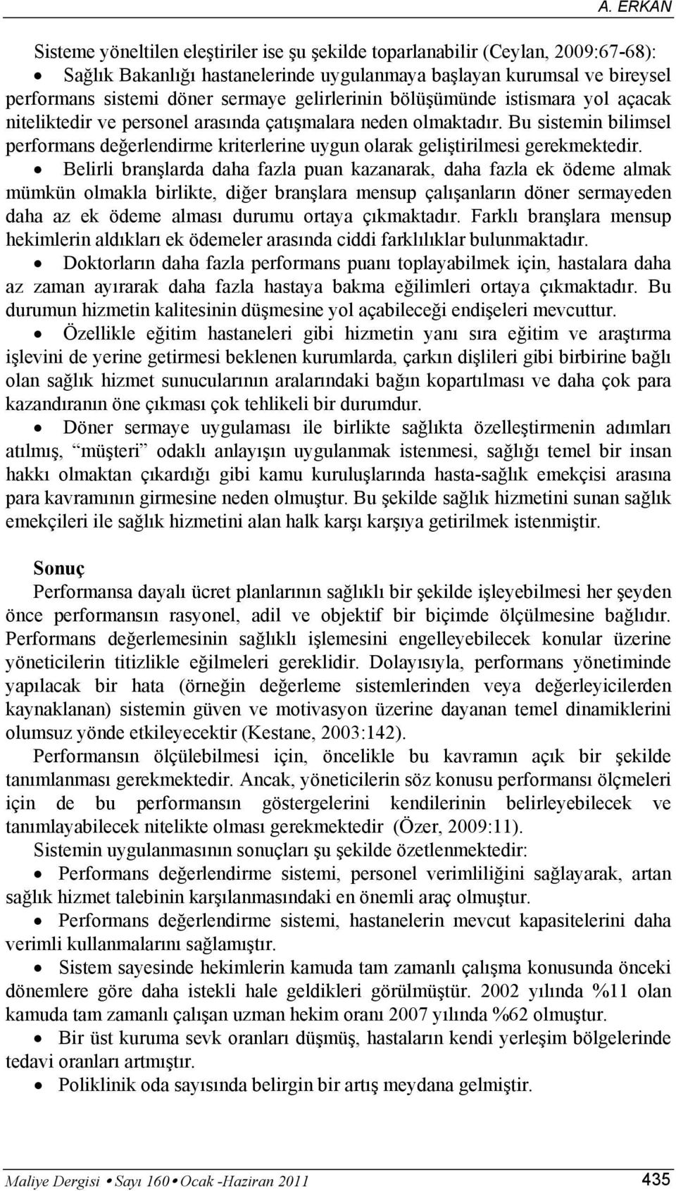 Bu sistemin bilimsel performans değerlendirme kriterlerine uygun olarak geliştirilmesi gerekmektedir.