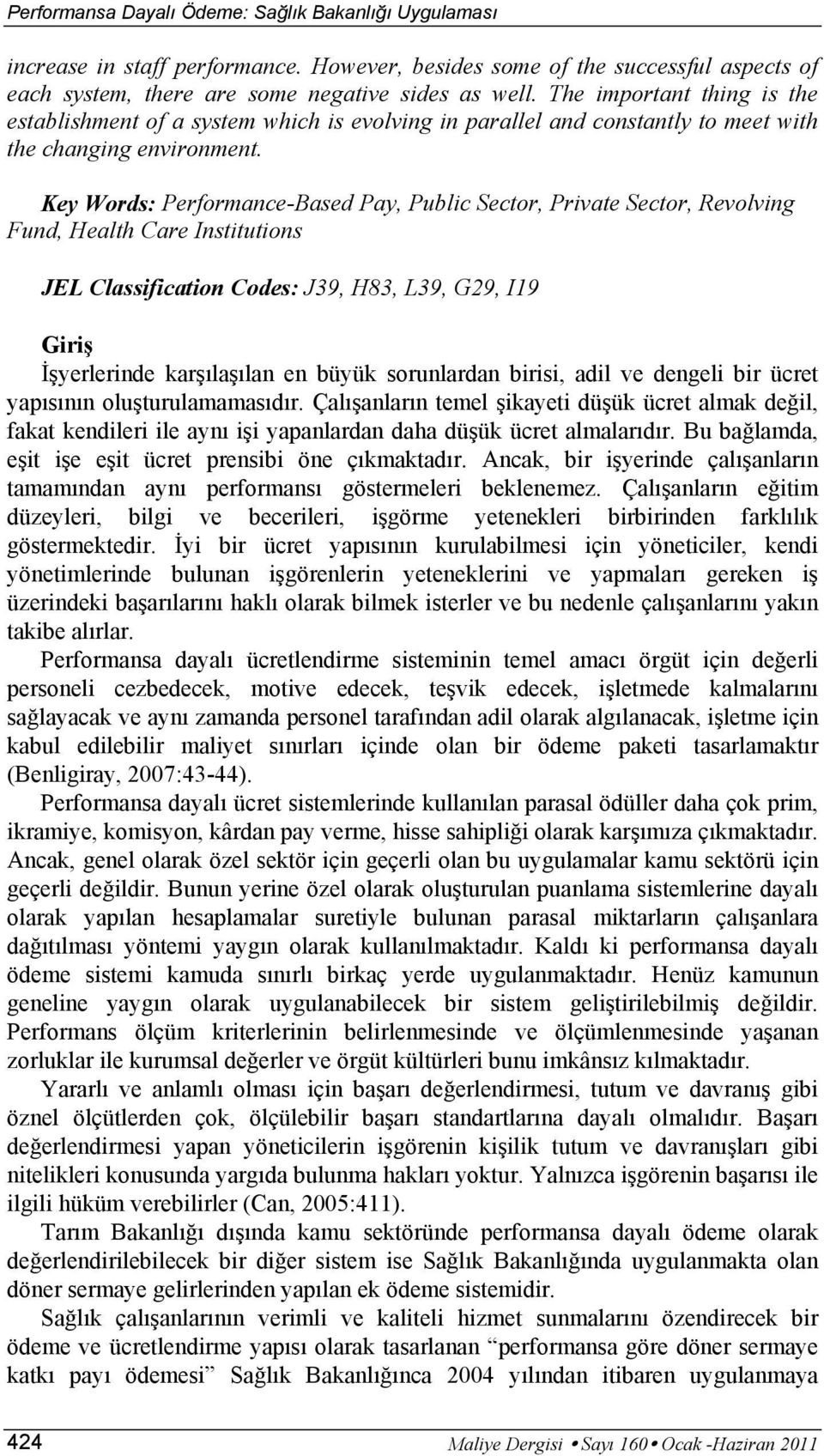 Key Words: Performance-Based Pay, Public Sector, Private Sector, Revolving Fund, Health Care Institutions JEL Classification Codes: J39, H83, L39, G29, I19 Giriş İşyerlerinde karşılaşılan en büyük