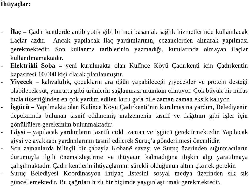 000 kişi olarak planlanmıştır. - Yiyecek kahvaltılık, çocukların ara öğün yapabileceği yiyecekler ve protein desteği olabilecek süt, yumurta gibi ürünlerin sağlanması mümkün olmuyor.