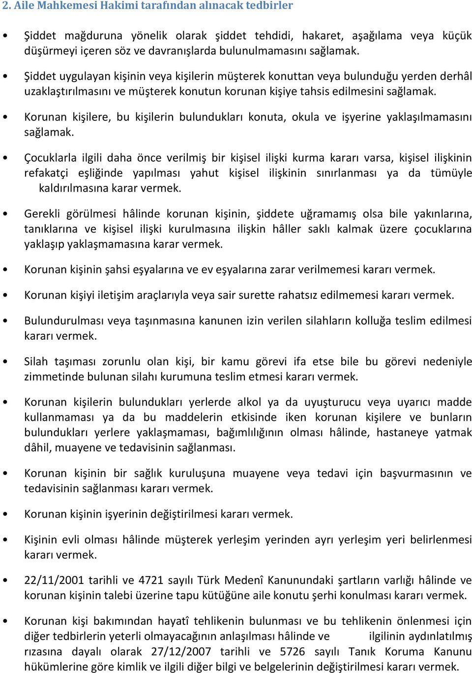 Korunan kişilere, bu kişilerin bulundukları konuta, okula ve işyerine yaklaşılmamasını sağlamak.