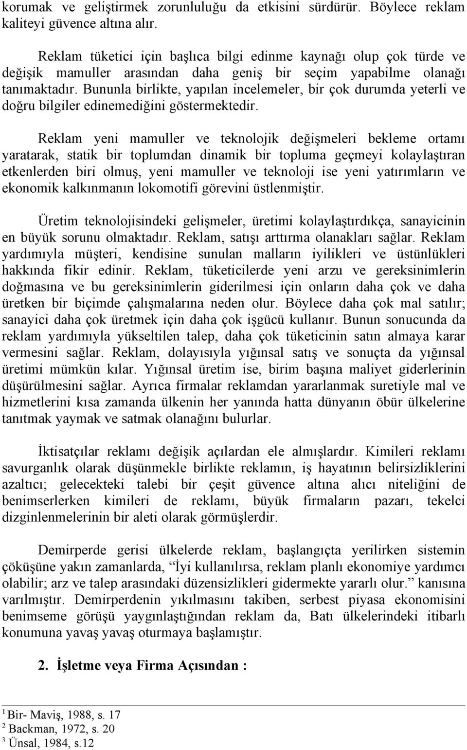 Bununla birlikte, yapılan incelemeler, bir çok durumda yeterli ve doğru bilgiler edinemediğini göstermektedir.