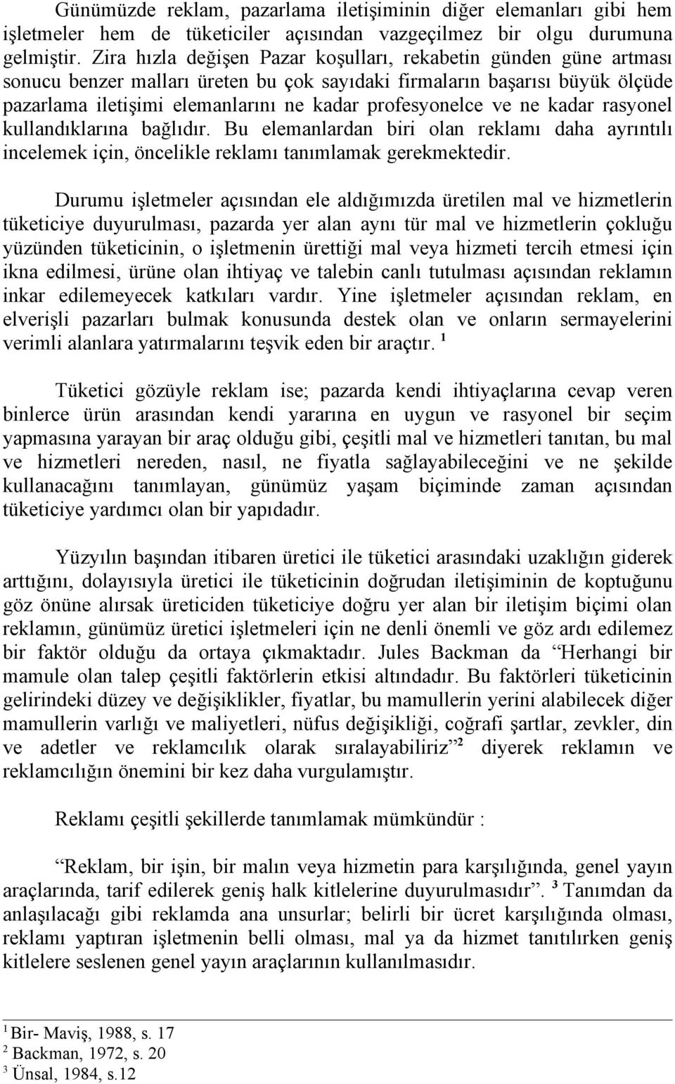 ve ne kadar rasyonel kullandıklarına bağlıdır. Bu elemanlardan biri olan reklamı daha ayrıntılı incelemek için, öncelikle reklamı tanımlamak gerekmektedir.