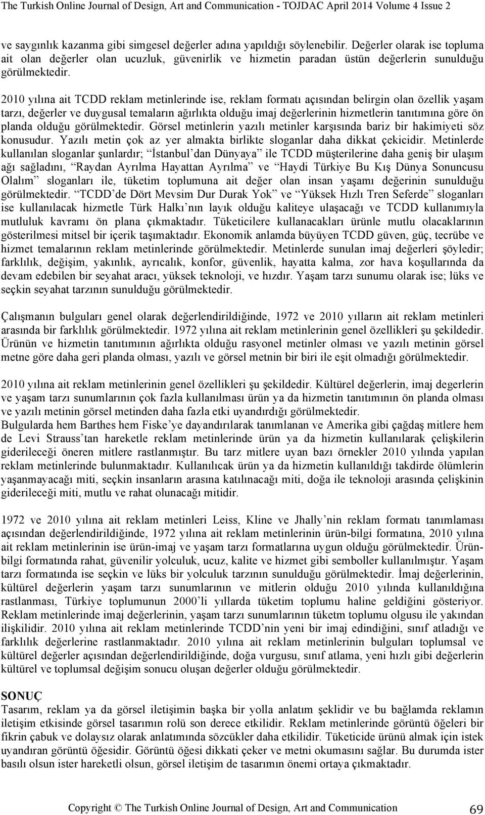 2010 yılına ait TCDD reklam metinlerinde ise, reklam formatı açısından belirgin olan özellik yaşam tarzı, değerler ve duygusal temaların ağırlıkta olduğu imaj değerlerinin hizmetlerin tanıtımına göre