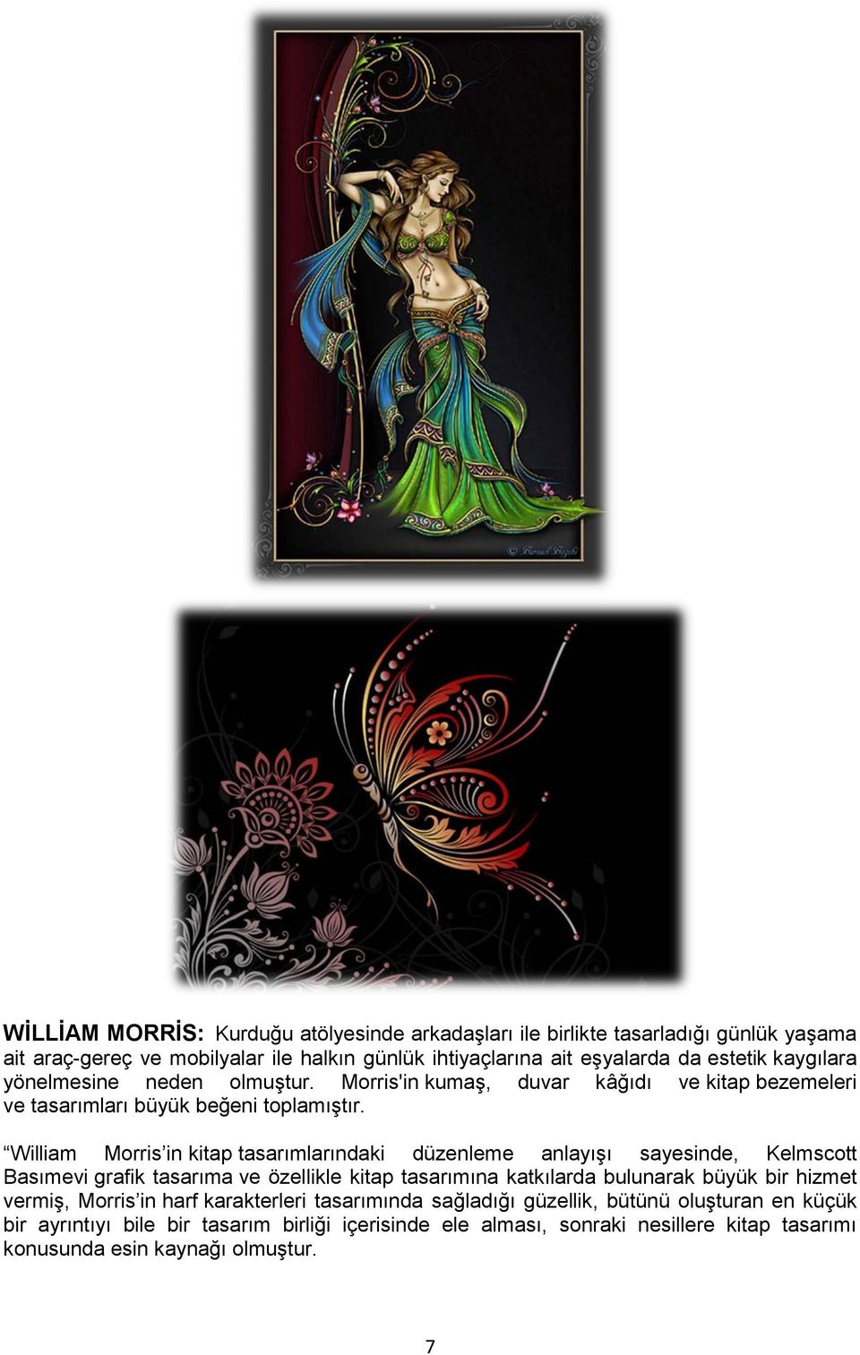 William Morris in kitap tasarımlarındaki düzenleme anlayışı sayesinde, Kelmscott Basımevi grafik tasarıma ve özellikle kitap tasarımına katkılarda bulunarak büyük bir hizmet