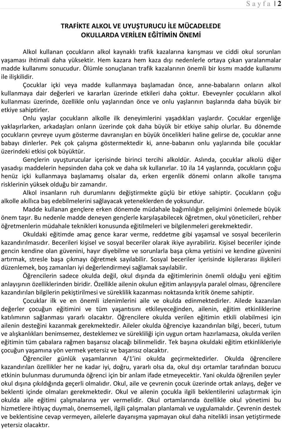 Çocuklar içki veya madde kullanmaya başlamadan önce, anne-babaların onların alkol kullanmaya dair değerleri ve kararları üzerinde etkileri daha çoktur.