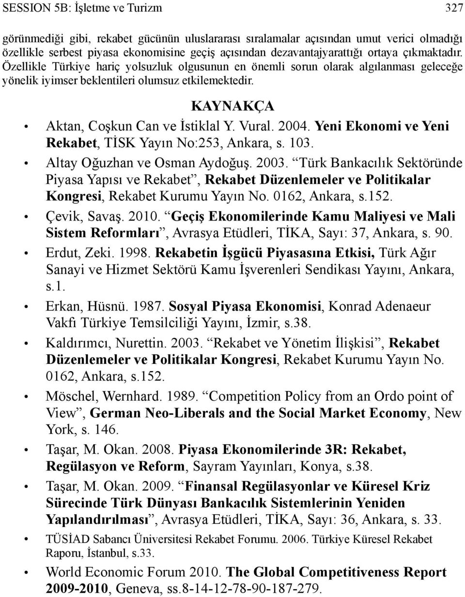 KAYNAKÇA Aktan, Coşkun Can ve İstiklal Y. Vural. 2004. Yeni Ekonomi ve Yeni Rekabet, TİSK Yayın No:253, Ankara, s. 103. Altay Oğuzhan ve Osman Aydoğuş. 2003.