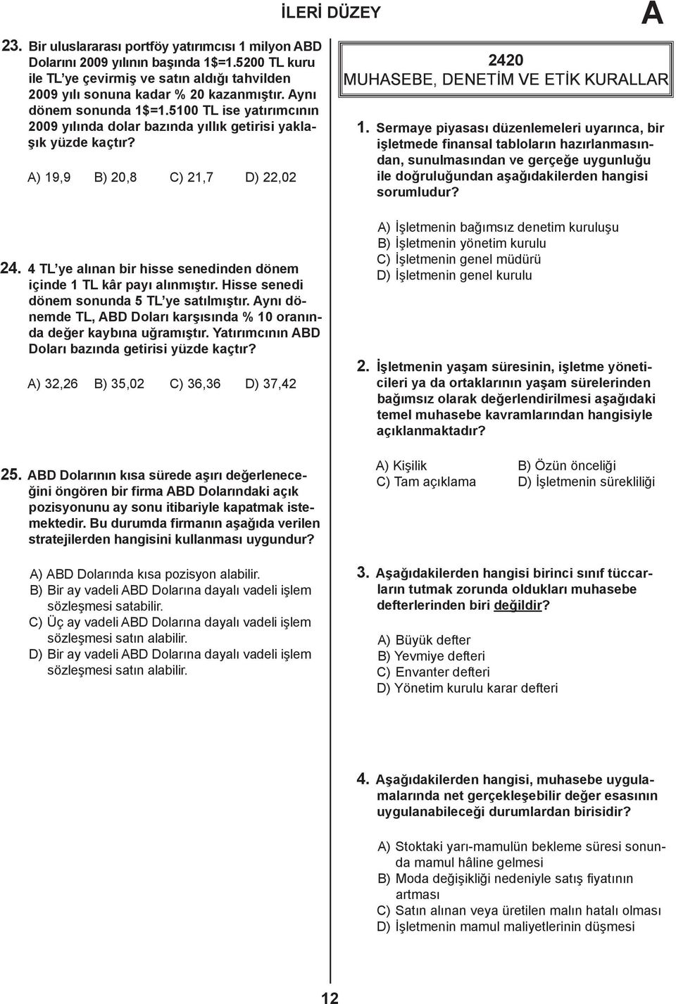 A) 19,9 B) 20,8 C) 21,7 D) 22,02 İLERİ DÜZEY A 2420 MUHASEBE, DENETİM VE ETİK KURALLAR 1.