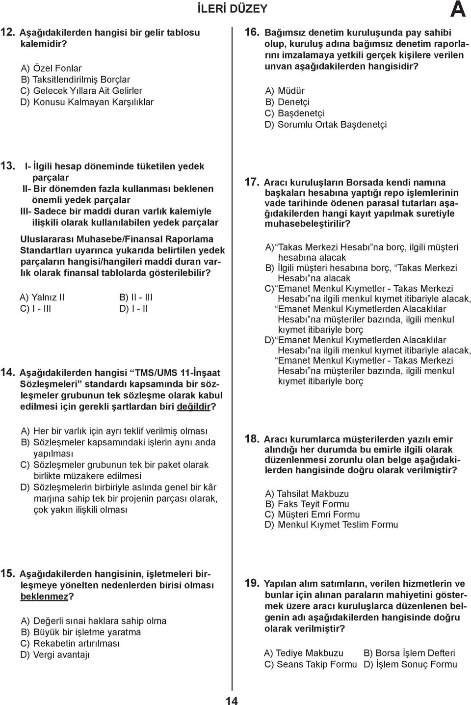 A) Müdür B) Denetçi C) Başdenetçi D) Sorumlu Ortak Başdenetçi 13.