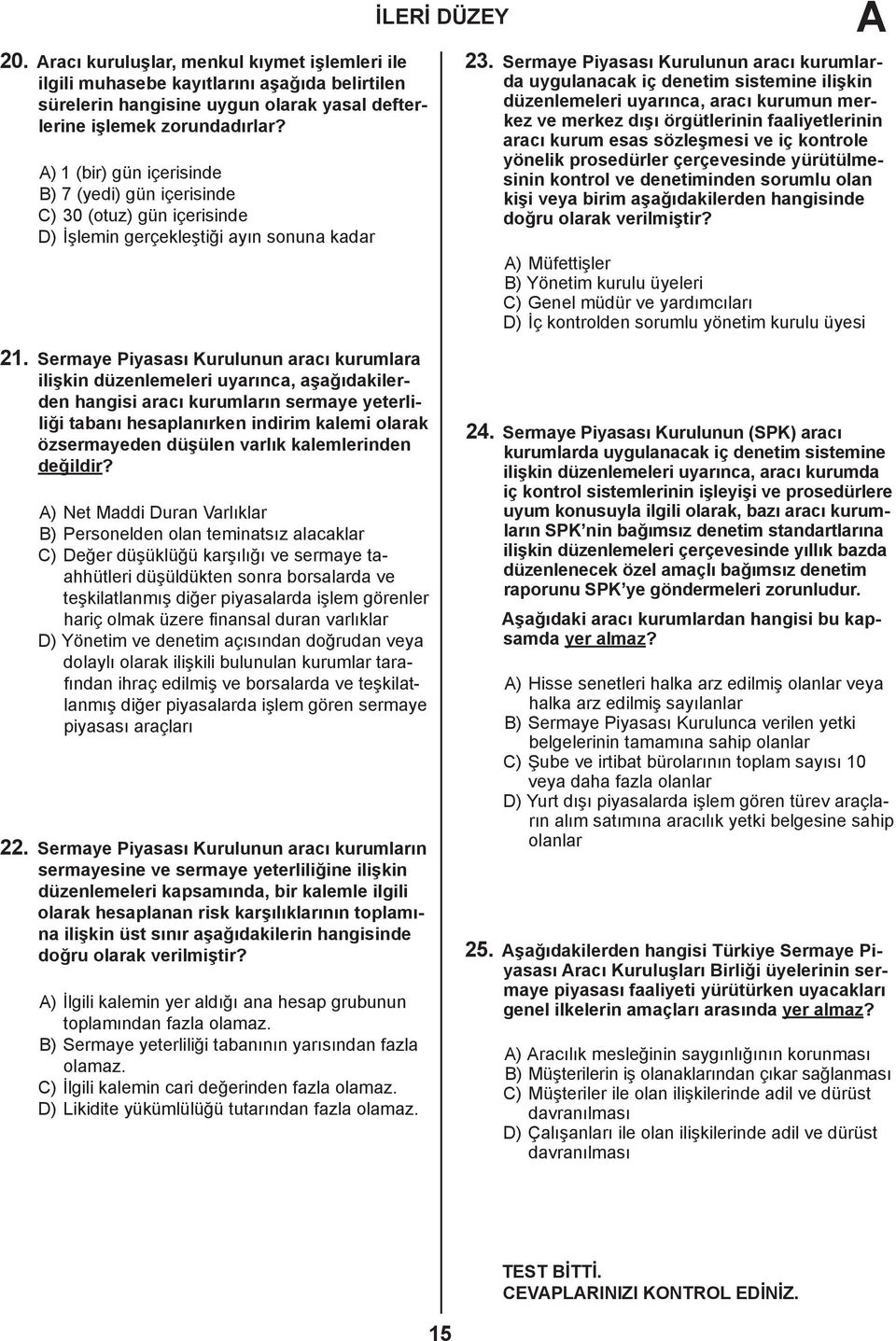 Sermaye Piyasası Kurulunun aracı kurumlara ilişkin düzenlemeleri uyarınca, aşağıdakilerden hangisi aracı kurumların sermaye yeterliliği tabanı hesaplanırken indirim kalemi olarak özsermayeden düşülen