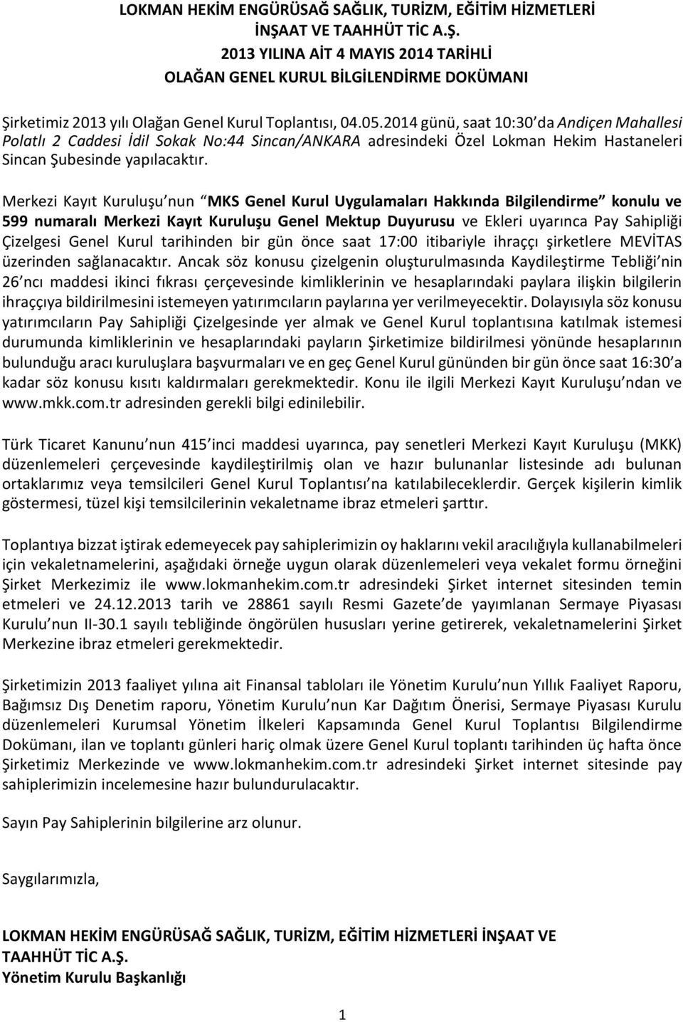 Merkezi Kayıt Kuruluşu nun MKS Genel Kurul Uygulamaları Hakkında Bilgilendirme konulu ve 599 numaralı Merkezi Kayıt Kuruluşu Genel Mektup Duyurusu ve Ekleri uyarınca Pay Sahipliği Çizelgesi Genel