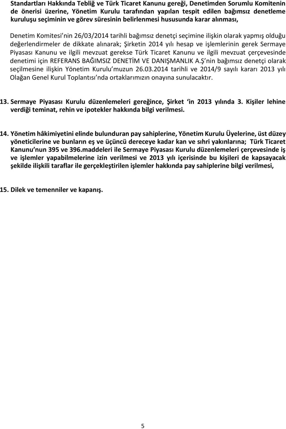 2014 yılı hesap ve işlemlerinin gerek Sermaye Piyasası Kanunu ve ilgili mevzuat gerekse Türk Ticaret Kanunu ve ilgili mevzuat çerçevesinde denetimi için REFERANS BAĞIMSIZ DENETİM VE DANIŞMANLIK A.