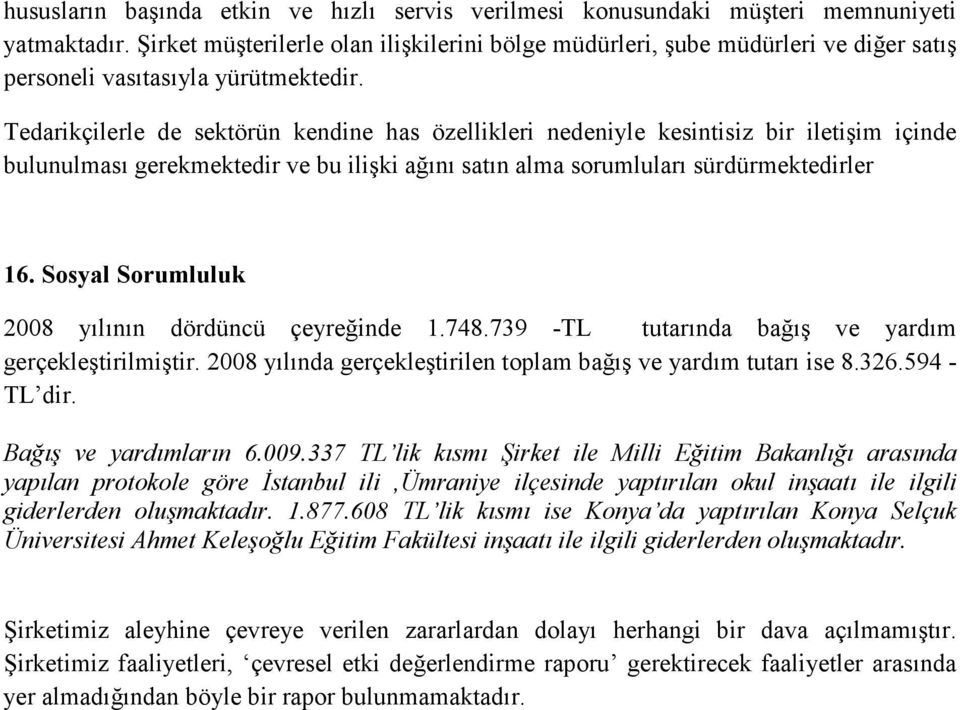 Tedarikçilerle de sektörün kendine has özellikleri nedeniyle kesintisiz bir iletişim içinde bulunulması gerekmektedir ve bu ilişki ağını satın alma sorumluları sürdürmektedirler 16.