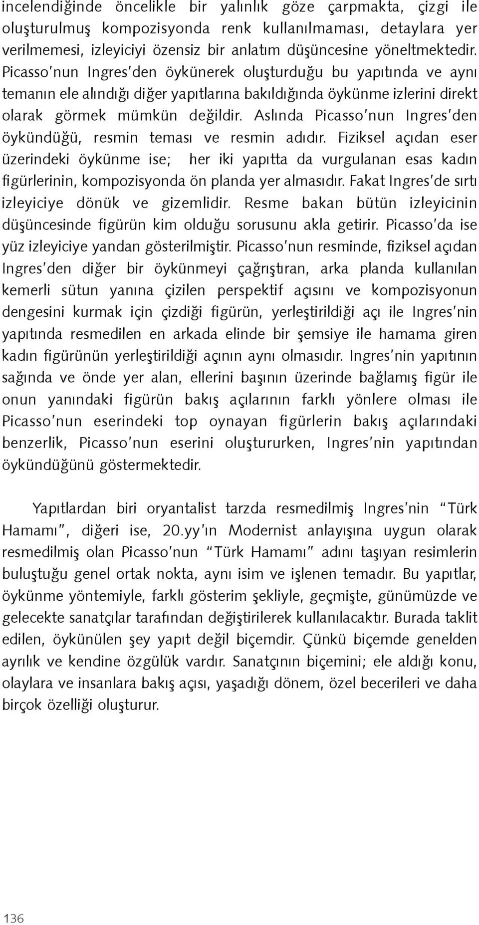 Aslında Picasso nun Ingres den öykündüğü, resmin teması ve resmin adıdır.