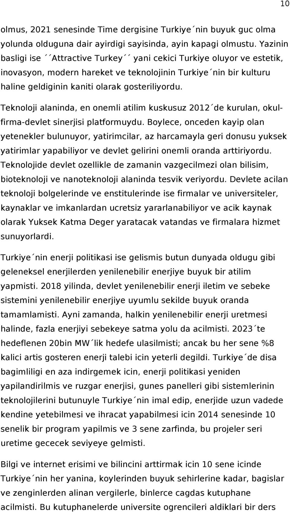 Teknoloji alaninda, en onemli atilim kuskusuz 2012 de kurulan, okulfirma-devlet sinerjisi platformuydu.