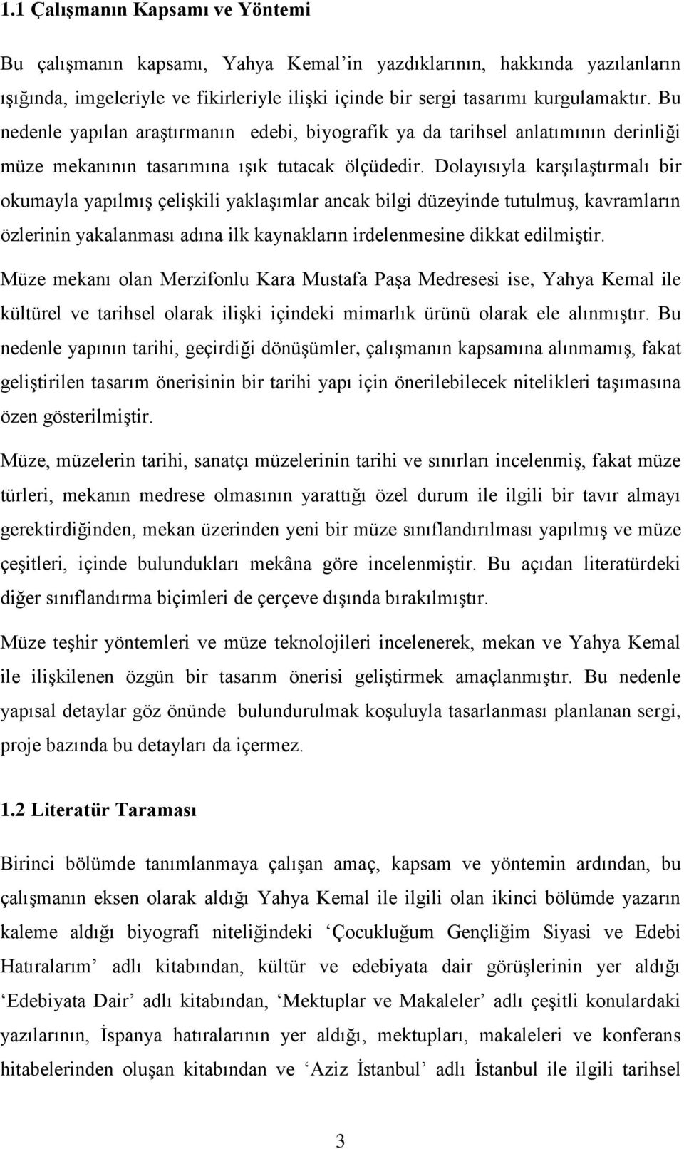 Dolayısıyla karşılaştırmalı bir okumayla yapılmış çelişkili yaklaşımlar ancak bilgi düzeyinde tutulmuş, kavramların özlerinin yakalanması adına ilk kaynakların irdelenmesine dikkat edilmiştir.