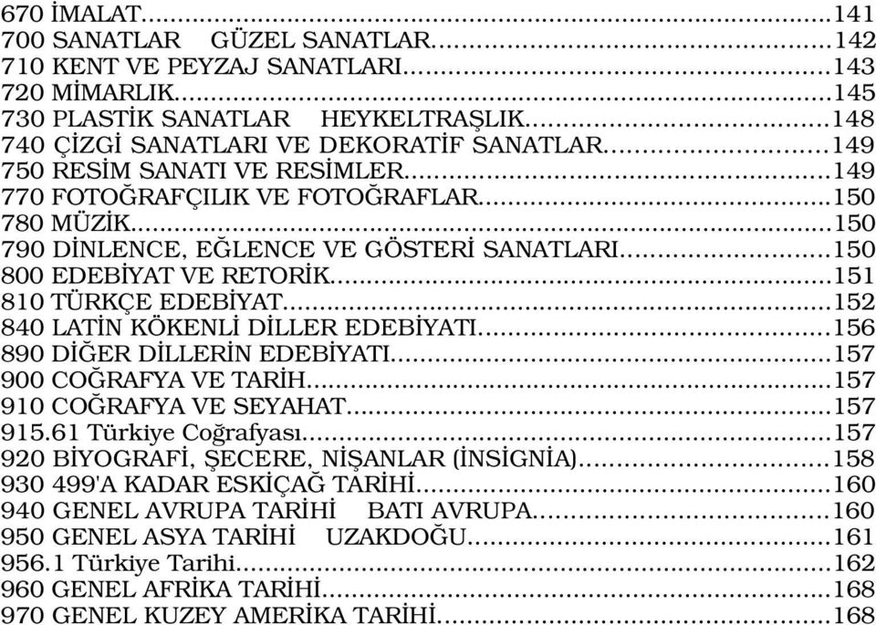 ..152 840 LAT N KÖKENL D LLER EDEB YATI...156 890 D ER D LLER N EDEB YATI...157 900 CO RAFYA VE TAR H...157 910 CO RAFYA VE SEYAHAT...157 915.61 Türkiye Co rafyas.