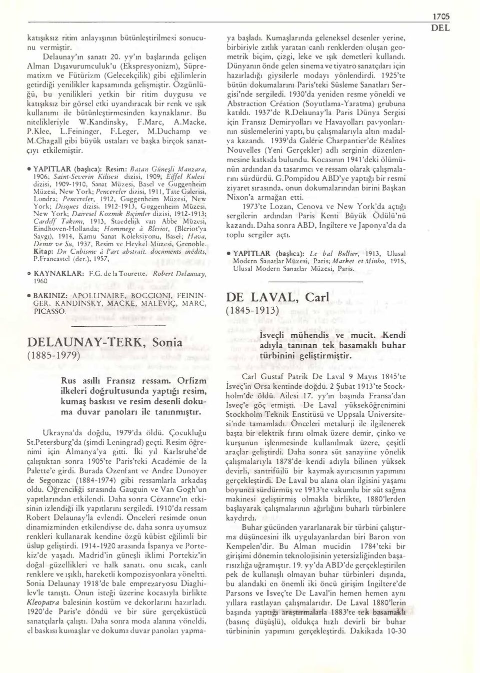 Özgünlüğü, bu yenilikleri yetkin bir ritim duygusu ve katışıksız bir görsel etki uyandıracak bir renk ve ışık kullanımı ile bütünleştirmesinden kaynaklanır. Bu nirclıklerıyle W.Kandinsky, F.Marc, A.