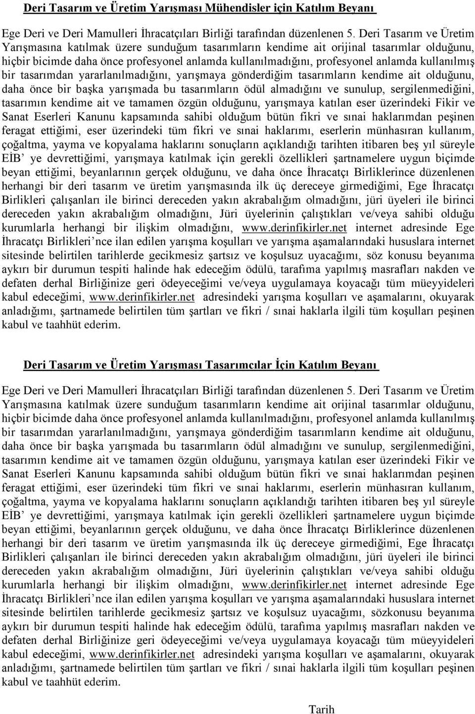 kullanılmış bir tasarımdan yararlanılmadığını, yarışmaya gönderdiğim tasarımların kendime ait olduğunu, daha önce bir başka yarışmada bu tasarımların ödül almadığını ve sunulup, sergilenmediğini,