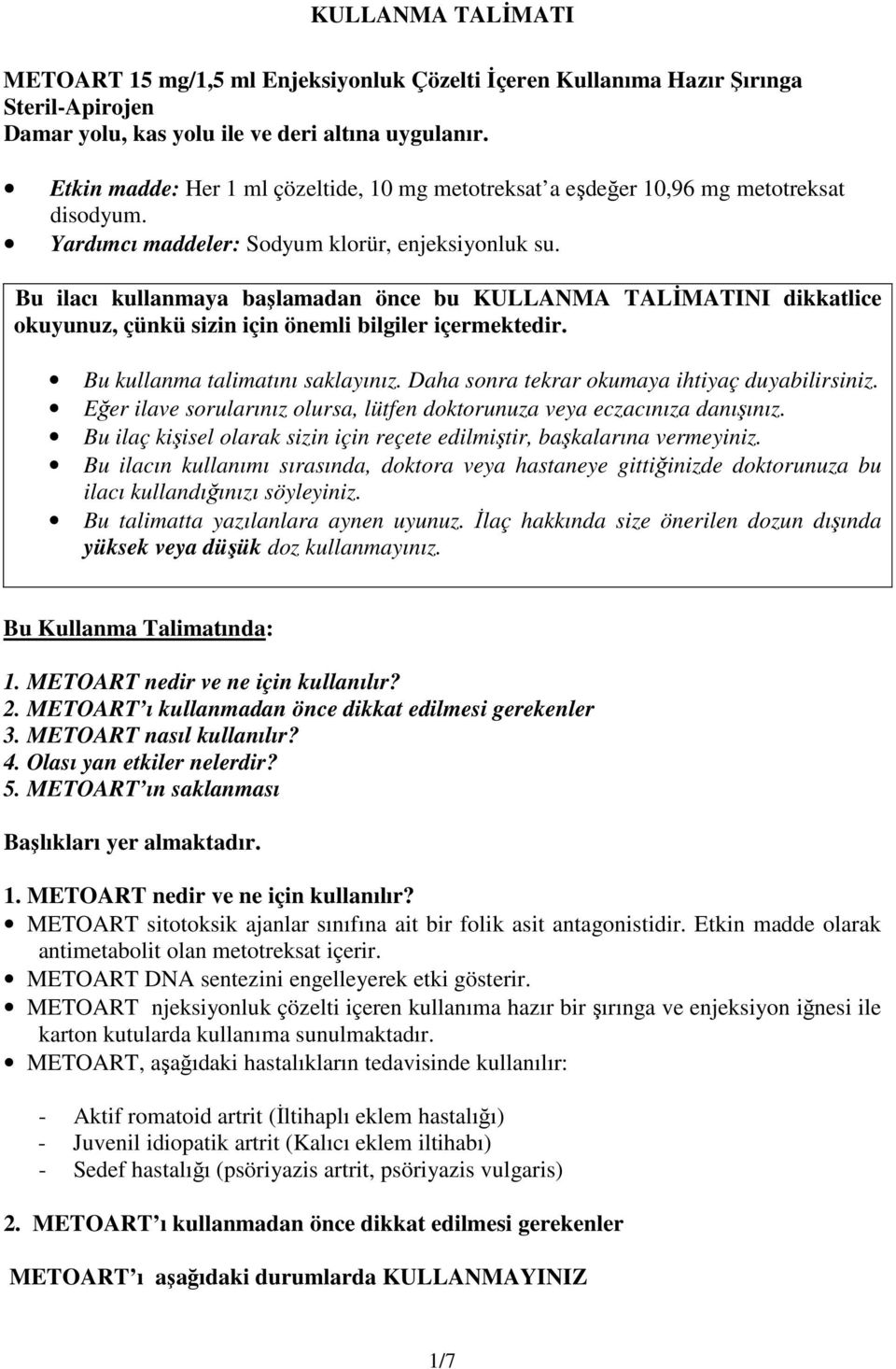 Bu ilacı kullanmaya başlamadan önce bu KULLANMA TALİMATINI dikkatlice okuyunuz, çünkü sizin için önemli bilgiler içermektedir. Bu kullanma talimatını saklayınız.