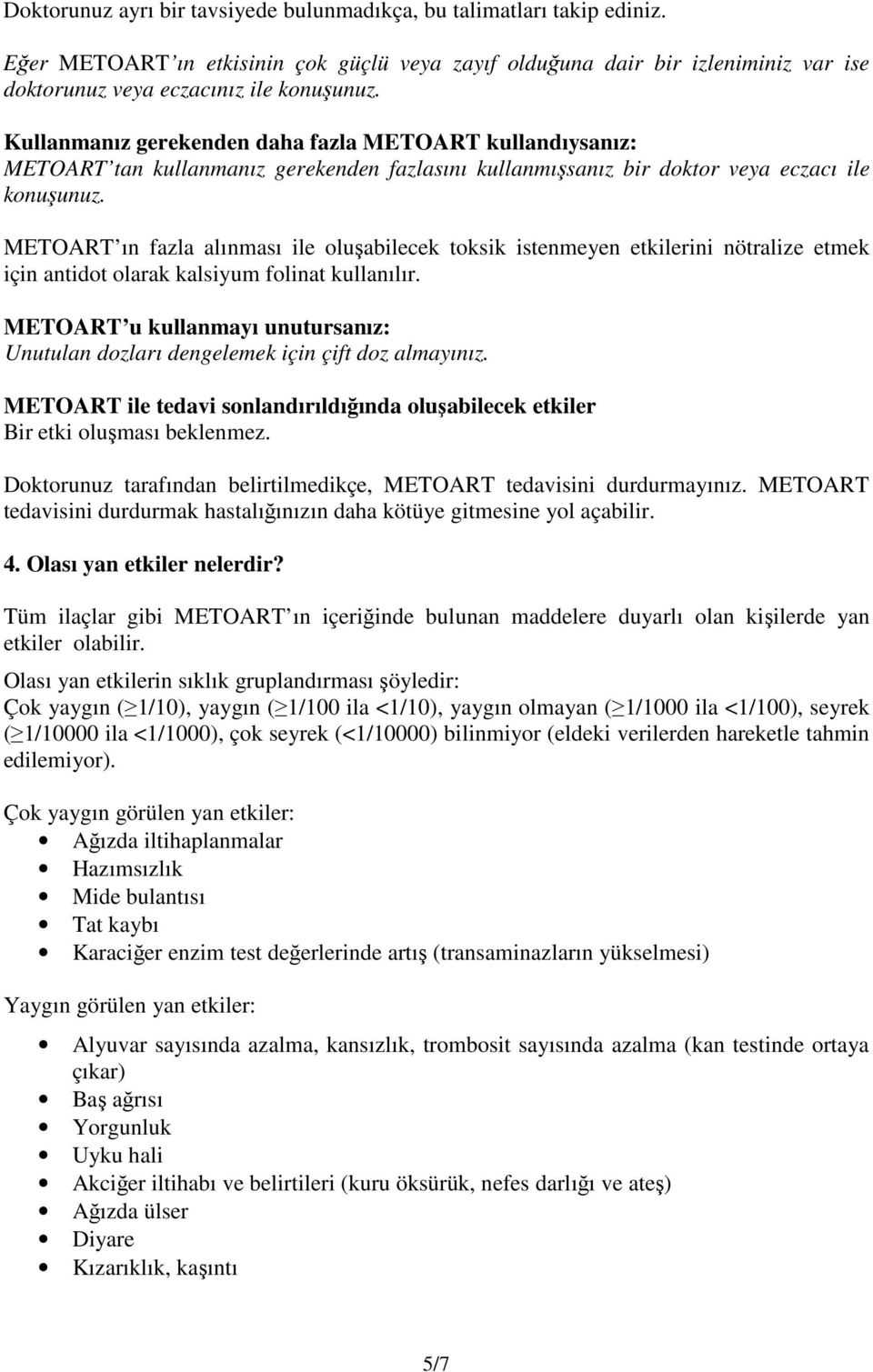 METOART ın fazla alınması ile oluşabilecek toksik istenmeyen etkilerini nötralize etmek için antidot olarak kalsiyum folinat kullanılır.