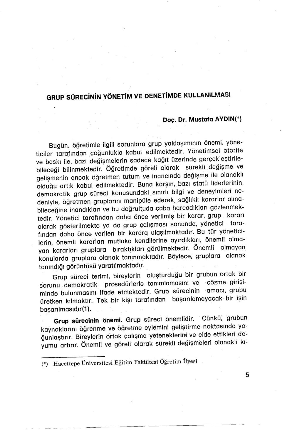 Öğretimde göreli olarak süreklideğişme ve gelişmenin ancak öğretmen tutum ve inancında değişme ile olanaklı olduğu artık kabul edilmektedir.