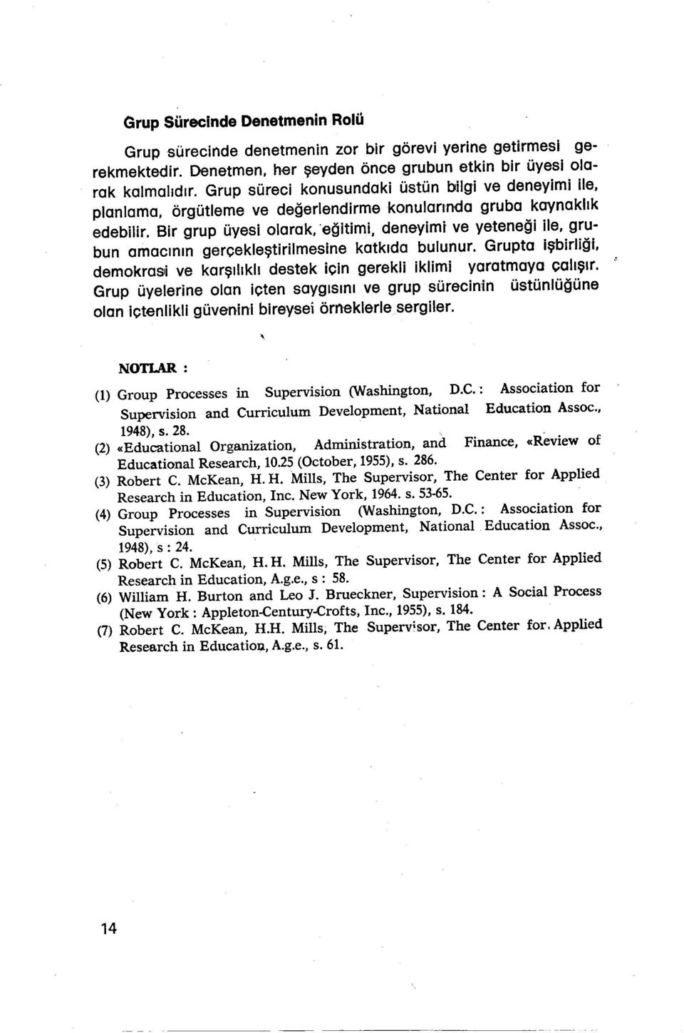 Bir grup üyesi olarak, 'eğitimi, deneyimi ve yeteneği ile, grubun amacının gerçekleştirilmesine katkıda bulunur.