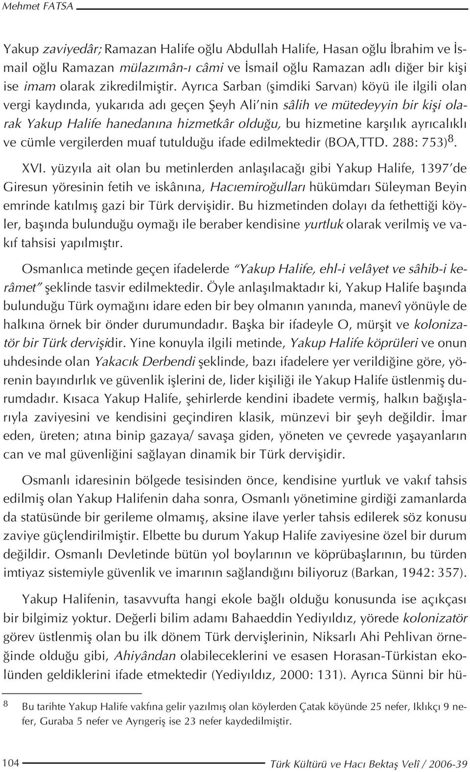 l k ayr cal kl ve cümle vergilerden muaf tutuldu u ifade edilmektedir (BOA,TTD. 288: 753) 8. XVI.