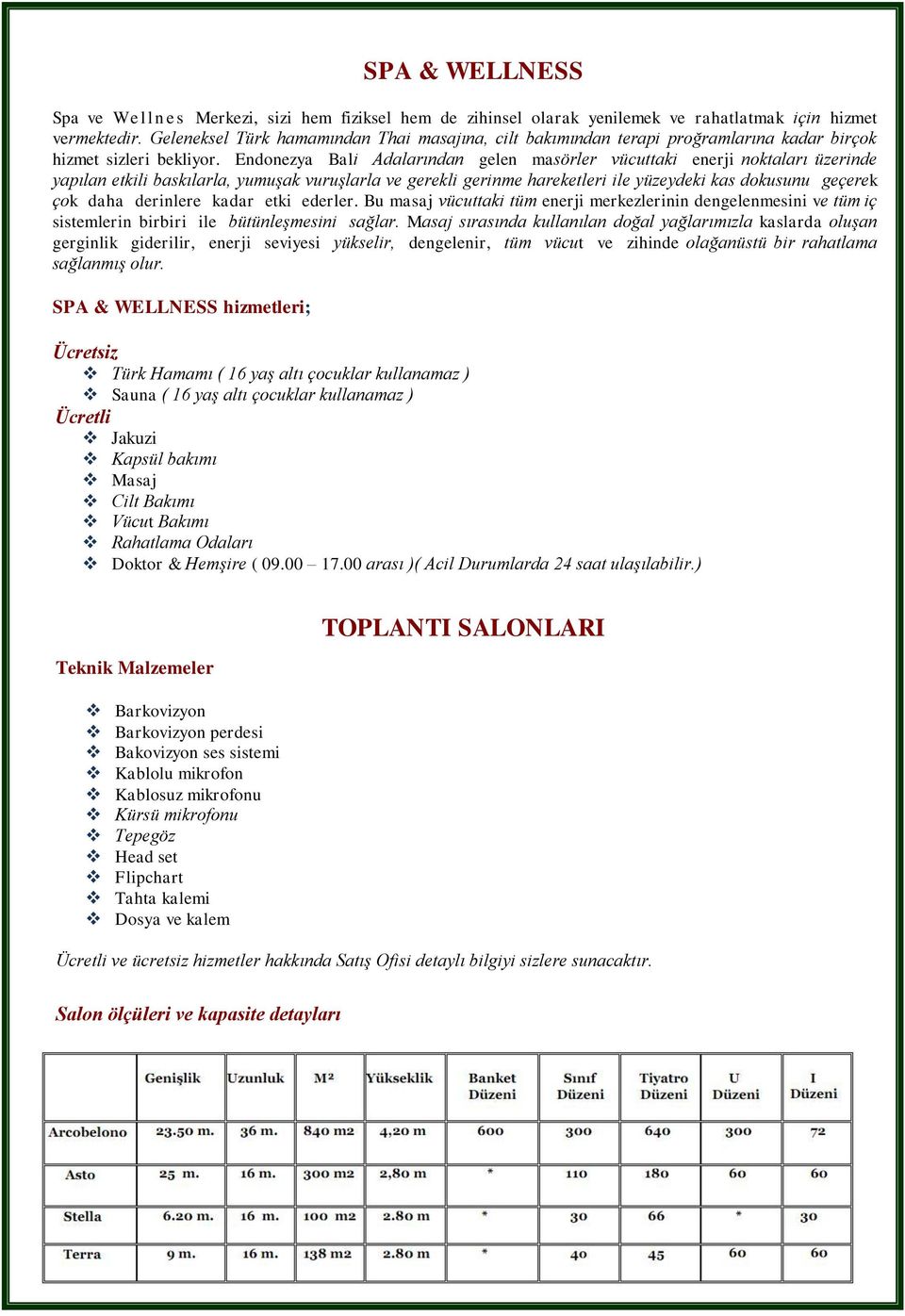 Endonezya Bali Adalarından gelen masörler vücuttaki enerji noktaları üzerinde yapılan etkili baskılarla, yumuşak vuruşlarla ve gerekli gerinme hareketleri ile yüzeydeki kas dokusunu geçerek çok daha