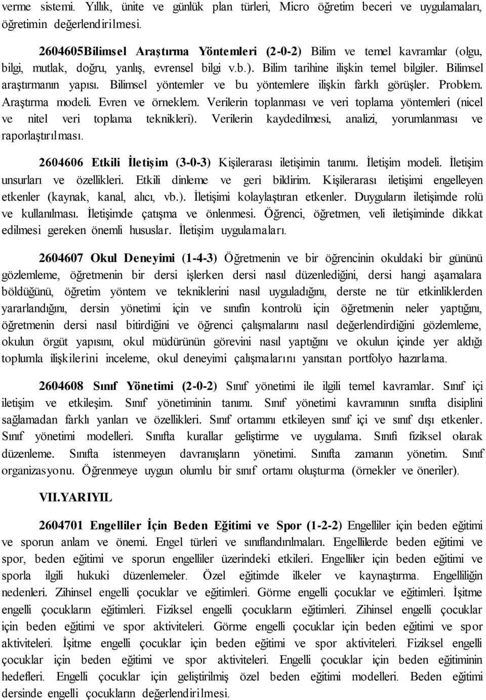 Bilimsel yöntemler ve bu yöntemlere ilişkin farklı görüşler. Problem. Araştırma modeli. Evren ve örneklem. Verilerin toplanması ve veri toplama yöntemleri (nicel ve nitel veri toplama teknikleri).