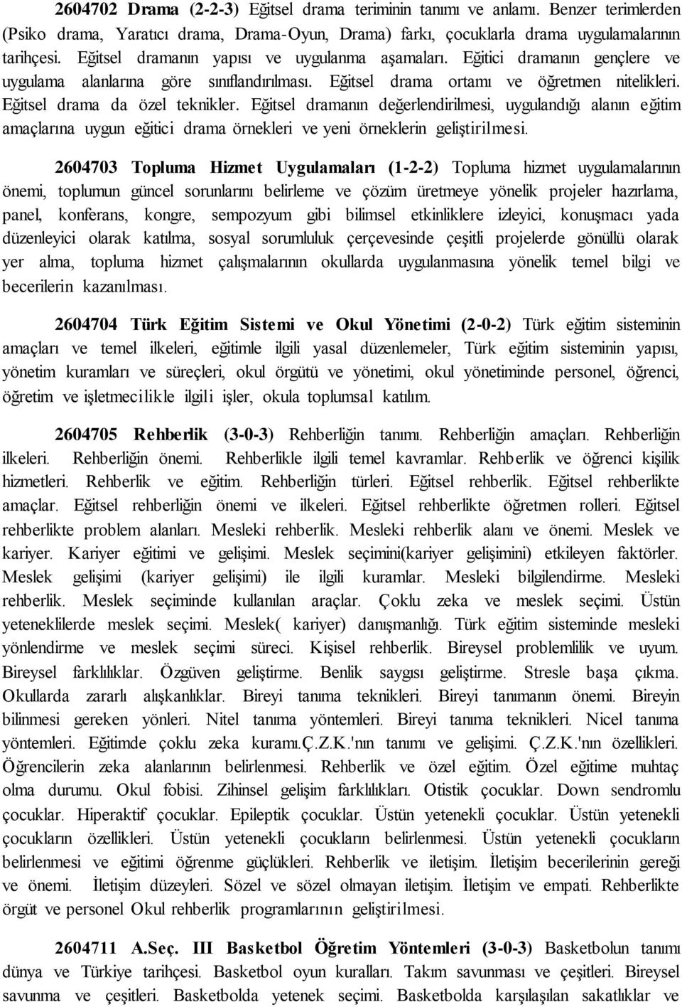 Eğitsel dramanın değerlendirilmesi, uygulandığı alanın eğitim amaçlarına uygun eğitici drama örnekleri ve yeni örneklerin geliştirilmesi.