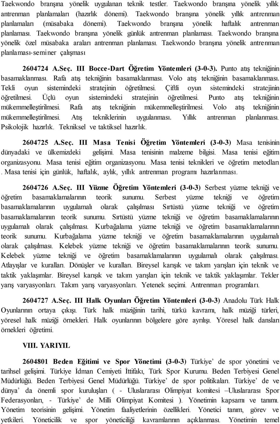 Taekwondo branşına yönelik özel müsabaka araları antrenman planlaması. Taekwondo branşına yönelik antrenman planlaması-seminer çalışması 2604724 A.Seç. III Bocce-Dart Öğretim Yöntemleri (3-0-3).