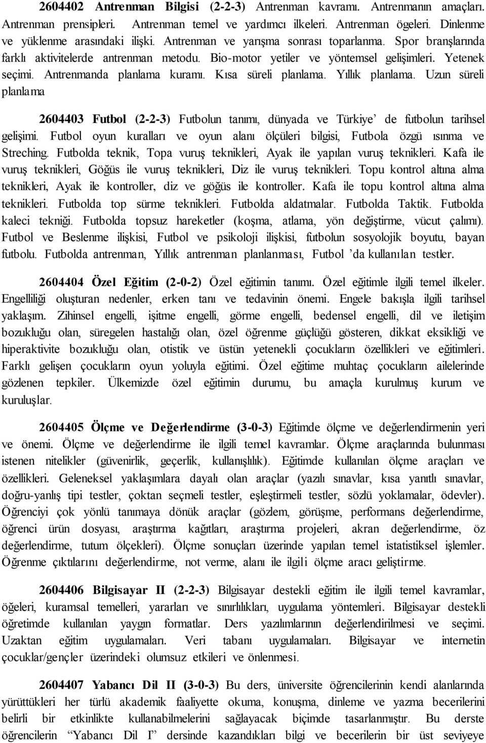 Kısa süreli planlama. Yıllık planlama. Uzun süreli planlama 2604403 Futbol (2-2-3) Futbolun tanımı, dünyada ve Türkiye de futbolun tarihsel gelişimi.