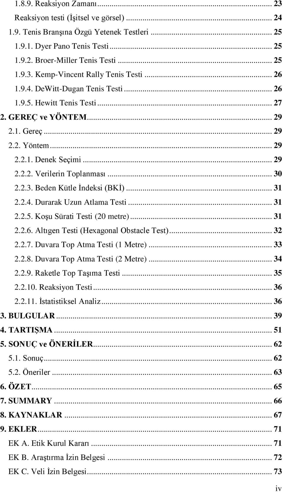 2.2.3. Beden Kütle Ġndeksi (BKĠ)... 31 2.2.4. Durarak Uzun Atlama Testi... 31 2.2.5. KoĢu Sürati Testi (20 metre)... 31 2.2.6. Altıgen Testi (Hexagonal Obstacle Test)... 32 2.2.7.