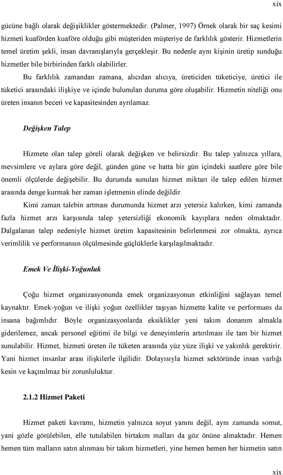 Bu farklılık zamandan zamana, alıcıdan alıcıya, üreticiden tüketiciye, üretici ile tüketici arasındaki ilişkiye ve içinde bulunulan duruma göre oluşabilir.