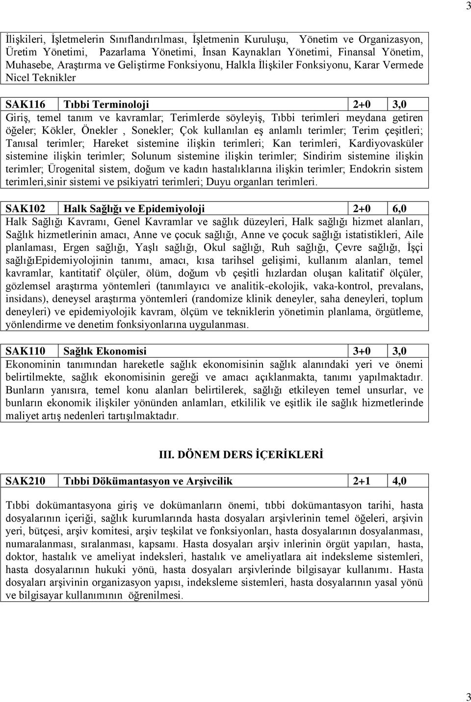 getiren öğeler; Kökler, Önekler, Sonekler; Çok kullanılan eş anlamlı terimler; Terim çeşitleri; Tanısal terimler; Hareket sistemine ilişkin terimleri; Kan terimleri, Kardiyovasküler sistemine ilişkin