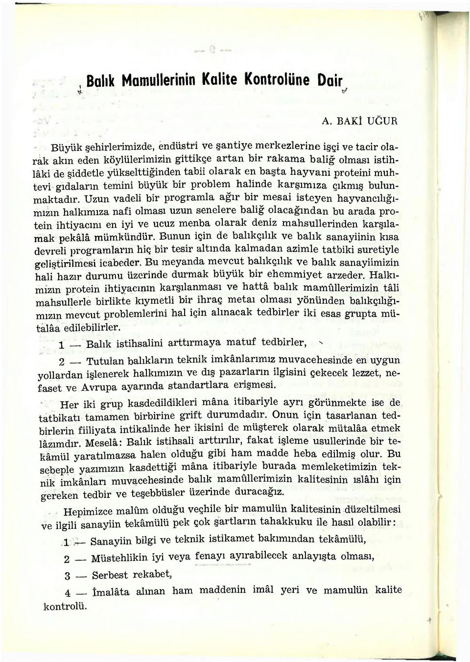 olarak en başta hayvanı proteini muhtevi gıdaların temini büyük bir problem halinde karşımıza çıkmış bulunmaktadır.