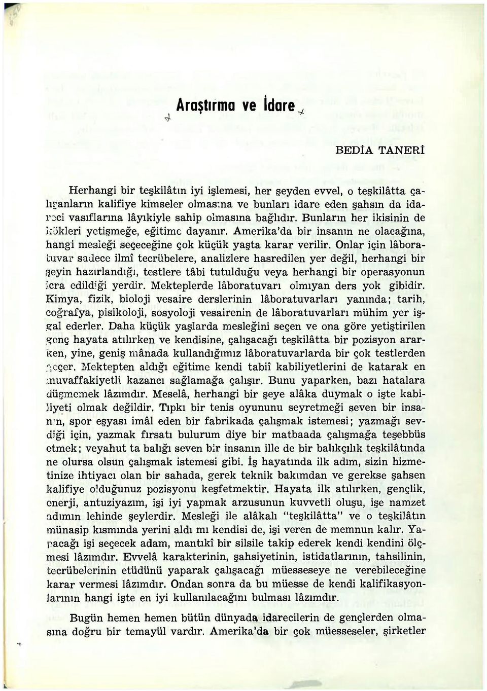 Onlar için lâboraluvar sadece ilmî tecrübelere, analizlere hasredilen yer değil, herhangi bir işeyin hazırlandığı, testlere tâbi tutulduğu veya herhangi bir operasyonun icra edildiği yerdir.