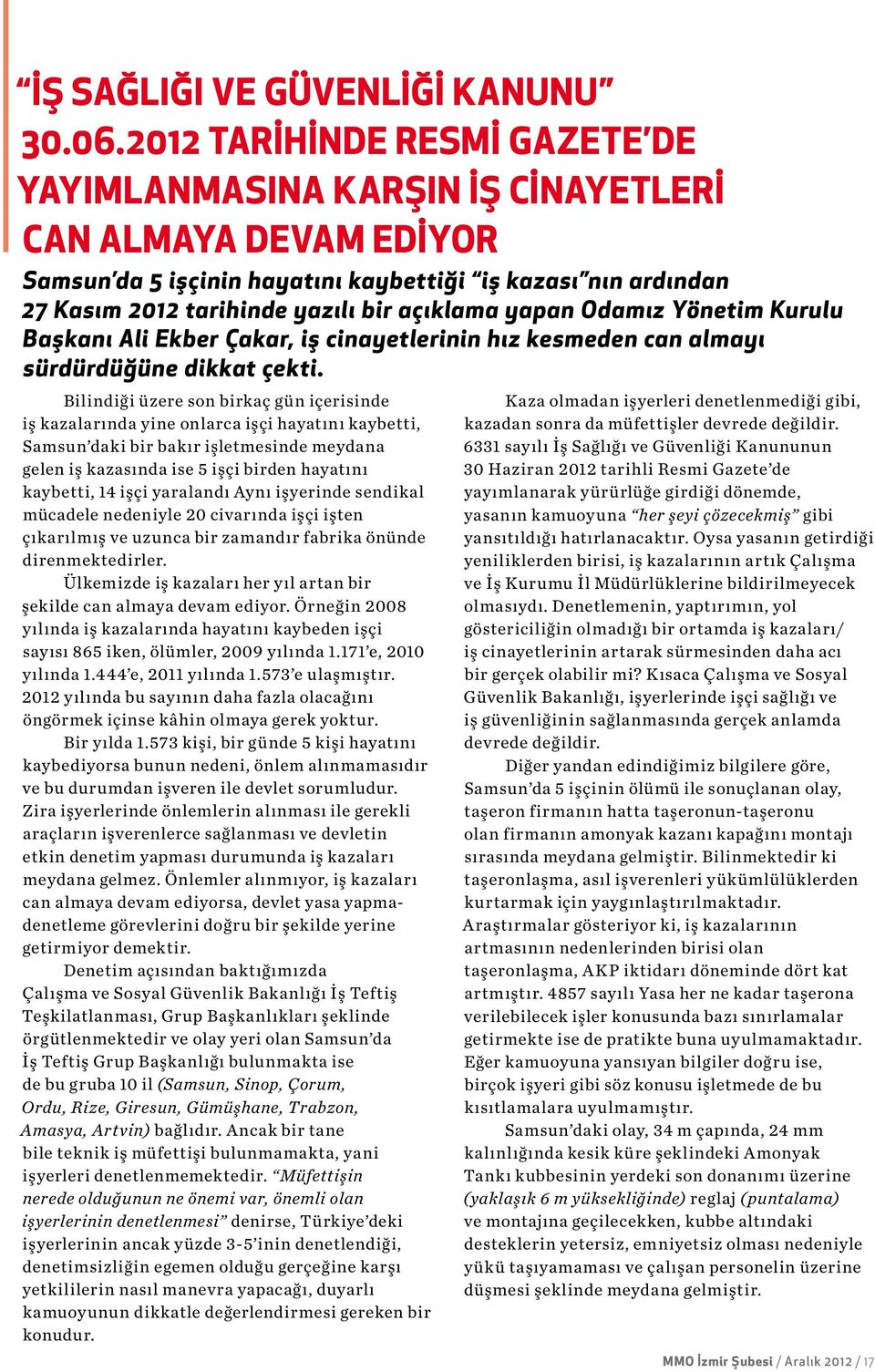 yapan Odamız Yönetim Kurulu Başkanı Ali Ekber Çakar, iş cinayetlerinin hız kesmeden can almayı sürdürdüğüne dikkat çekti.