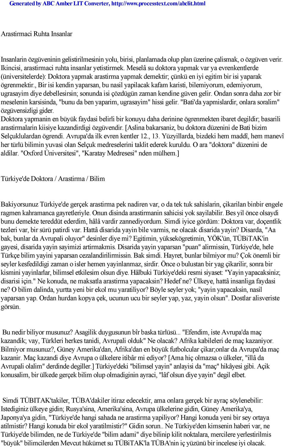 , Bir isi kendin yaparsan, bu nasil yapilacak kafam karisti, bilemiyorum, edemiyorum, ugrasayim diye debellesirsin; sonunda isi çözdügün zaman kendine güven gelir.