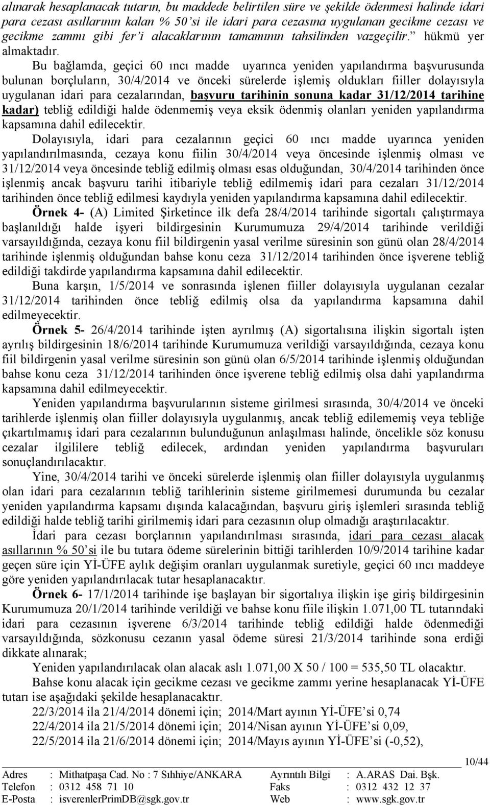 Bu bağlamda, geçici 60 ıncı madde uyarınca yeniden yapılandırma başvurusunda bulunan borçluların, 30/4/2014 ve önceki sürelerde işlemiş oldukları fiiller dolayısıyla uygulanan idari para