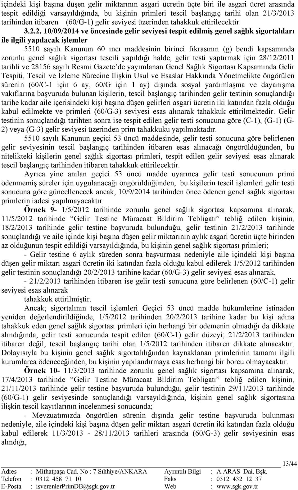 2. 10/09/2014 ve öncesinde gelir seviyesi tespit edilmiş genel sağlık sigortalıları ile ilgili yapılacak işlemler 5510 sayılı Kanunun 60 ıncı maddesinin birinci fıkrasının (g) bendi kapsamında